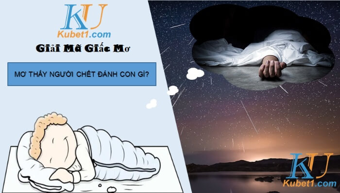 Nằm mơ thấy người chết đánh con gì trúng quả đậm?